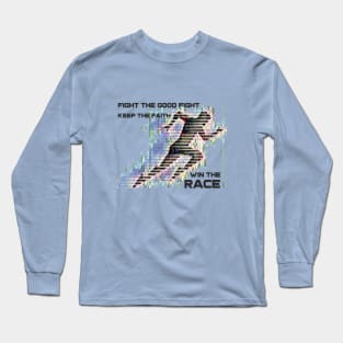 Fight the good fight - Keep the faith - Win the race Long Sleeve T-Shirt